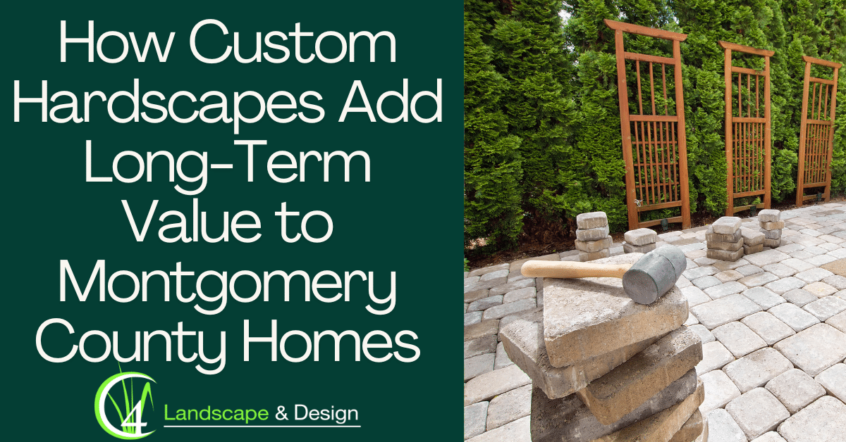 How Custom Hardscapes Add Long-Term Value to Montgomery County Homes