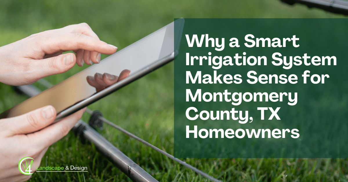 Why a Smart Irrigation System Makes Sense for Montgomery County, TX Homeowners