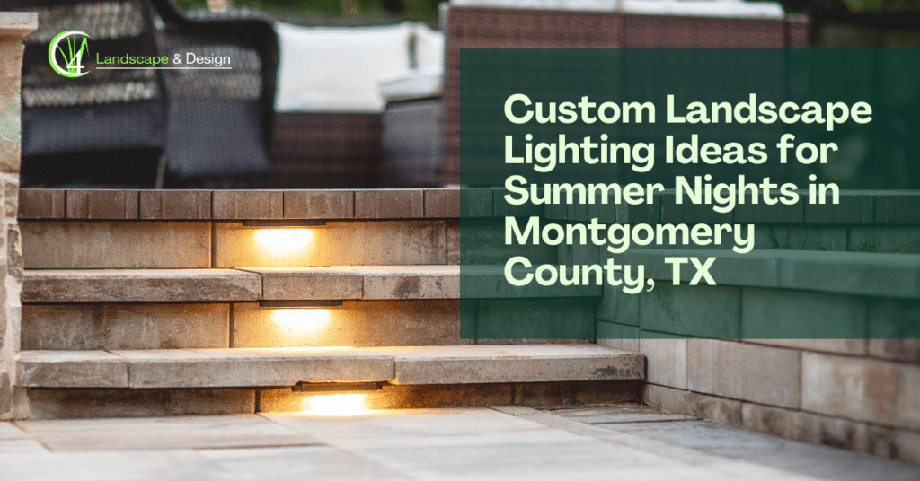Custom Landscape Lighting Ideas for Summer Nights in Montgomery County, TX