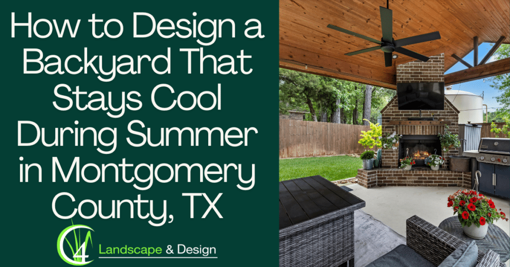 How to Design a Backyard That Stays Cool During Summer in Montgomery County, TX